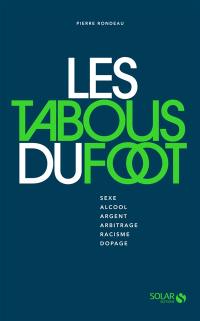 Les tabous du foot : sexe, alcool, argent, arbitrage, racisme, dopage