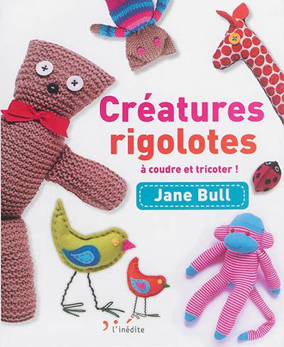 Créatures rigolotes à coudre et tricoter !