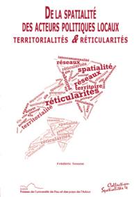 De la spatialité des acteurs politiques locaux : territorialités & réticularités