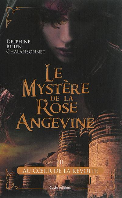 Le mystère de la rose angevine. Vol. 3. Au coeur de la révolte