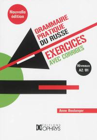 Grammaire pratique du russe : exercices avec corrigés. Vol. 1. Niveaux A2-B1