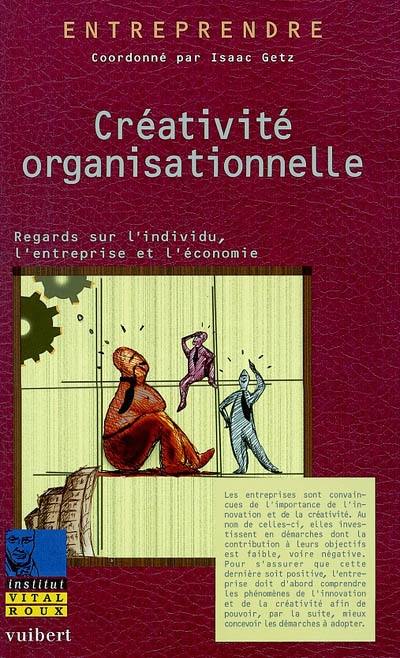 Créativité organisationnelle : regards sur l'individu, l'entreprise et l'économie