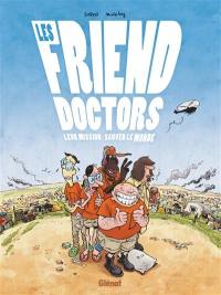 Les friend doctors : leur mission : sauver le monde