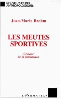 Les Meutes sportives : critique de la domination