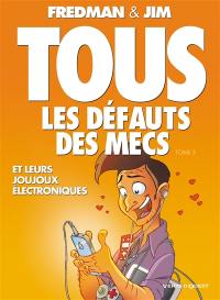 Tous les défauts des mecs. Vol. 3. Et leurs joujous électroniques