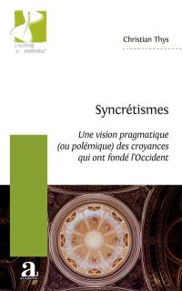 Syncrétismes : une vision pragmatique (ou polémique) des croyances qui ont fondé l'Occident