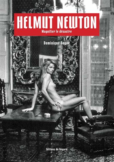 Helmut Newton : magnifier le désastre