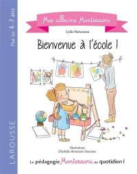 Bienvenue à l'école ! : la pédagogie Montessori au quotidien !