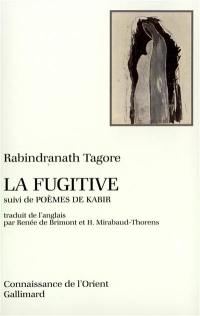 La fugitive. Poèmes de Kabir