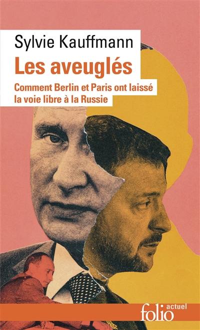 Les aveuglés : comment Berlin et Paris ont laissé la voie libre à la Russie