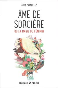 Ame de sorcière ou La magie du féminin