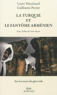 La Turquie et le fantôme arménien : sur les traces du génocide : essai