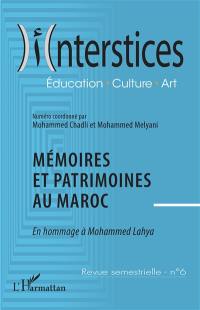 Interstices, n° 6. Mémoires et patrimoines du Maroc : en hommage à Mohammed Lahya