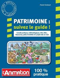 Patrimoine : suivez le guide ! : conseils pratiques, méthodologiques, infos utiles, ressources, pistes d'activités et 6 projets clés en main