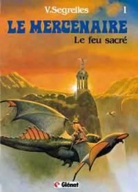 Le Mercenaire. Vol. 1. Le feu sacré