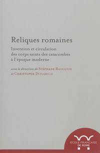 Reliques romaines : invention et circulation des corps saints des catacombes à l'époque moderne