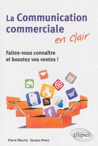 La communication commerciale en clair : faites-vous connaître et boostez vos ventes !