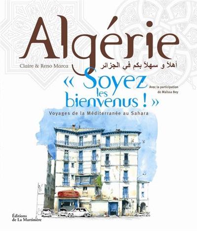 Algérie, soyez les bienvenus ! : voyages de la Méditerranée au Sahara