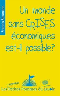 Un monde sans crises économiques est-il possible ?