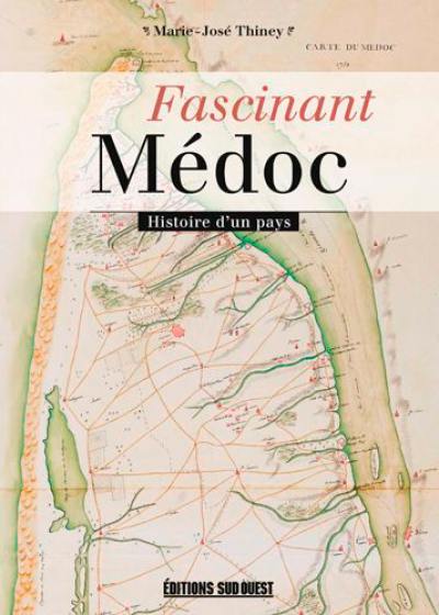 Fascinant Médoc : histoire d'un pays