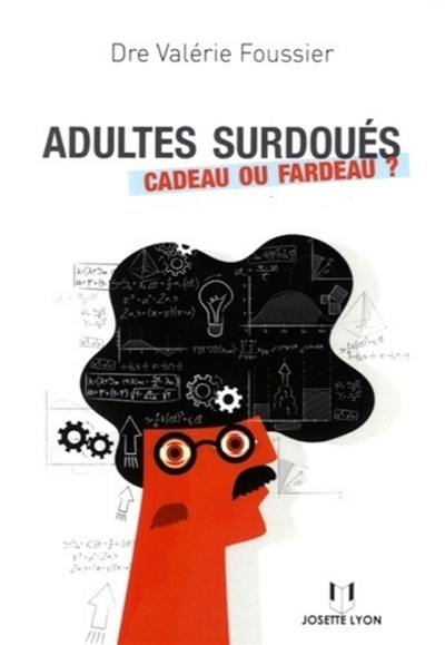 Adultes surdoués : cadeau ou fardeau ? Adultes surdoués : cadeau ou fardeau ?