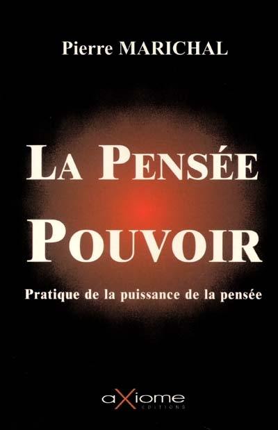 La pensée-pouvoir : utilisation pratique de la puissance de la pensée