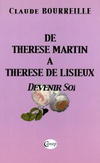 De Thérése Martin à Thérèse de Lisieux : devenir soi