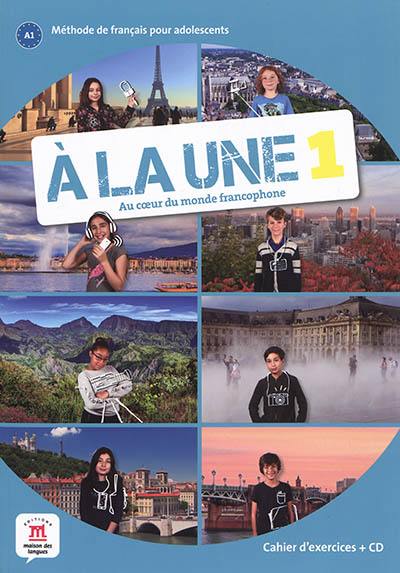 A la une 1, au coeur du monde francophone : méthode de français pour adolescents A1 : cahier d'exercices + CD