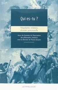 Qui es-tu ? : singularité, identité, relation personnelle : actes des journées de l'Association des philosophes chrétiens