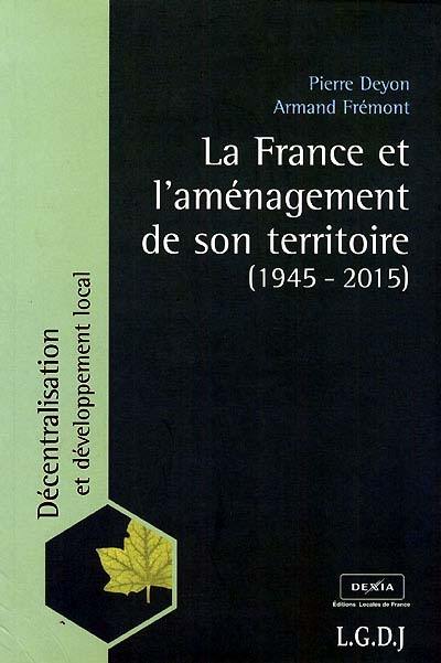 La France et l'aménagement de son territoire : 1945-2015