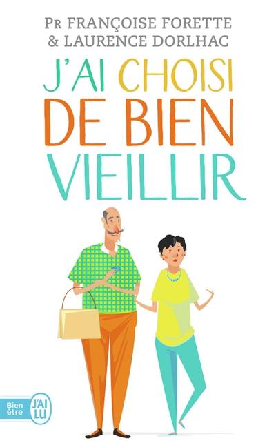 J'ai choisi de bien vieillir : vivre plus longtemps et mieux