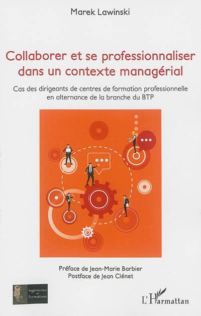 Collaborer et se professionnaliser dans un contexte managérial : cas des dirigeants de centres de formation professionnelle en alternance de la branche du BTP