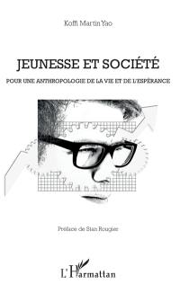 Jeunesse et société : pour une anthropologie de la vie et de l'espérance