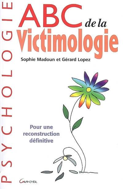 Abc de la victimologie : pour une reconstruction définitive