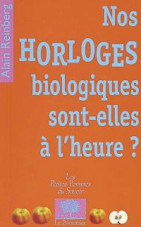 Nos horloges biologiques sont-elles à l'heure ?