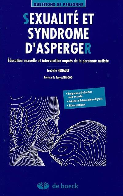 Sexualité et syndrome d'Asperger : éducation sexuelle et intervention auprès de la personne autiste