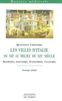 Les villes d'Italie du XIIe au milieu du XIVe siècle : sociétés, pouvoirs, économies, cultures