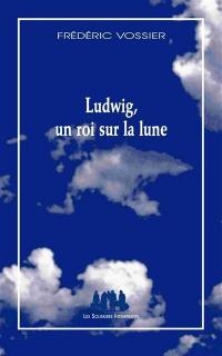 Ludwig, un roi sur la lune