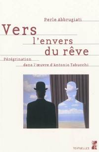 Vers l'envers du rêve : pérégrination dans l'oeuvre d'Antonio Tabucchi