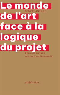 Le monde de l'art face à la logique du projet : enquête sur une révolution silencieuse