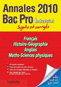 Français, histoire-géographie, anglais, maths-sciences physiques : annales bac pro industriel 2010, sujets et corrigés