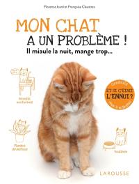 Mon chat a un problème ! : il miaule la nuit, mange trop... : et si c'était l'ennui ? Conseils, jeux & activités