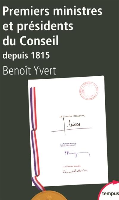 Premiers ministres et présidents du Conseil : histoire et dictionnaire raisonné des chefs du gouvernement en France (1815-2007)