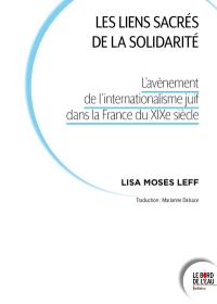 Les liens sacrés de la solidarité : l'avènement de l'internationalisme juif dans la France du XIXe siècle