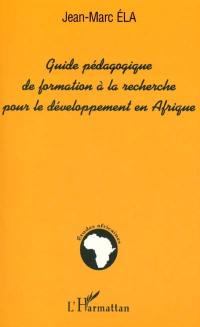 Guide pédagogique de formation à la recherche pour le développement en Afrique