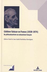 Célébrer Salazar en France (1930-1974) : du philosalazarisme au salazarisme français