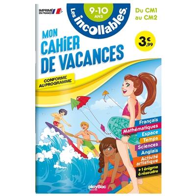 Les incollables : mon cahier de vacances, du CM1 au CM2, 9-10 ans : conforme au programme