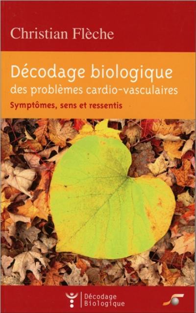 Décodage biologique des problèmes cardio-vasculaires : symptômes, sens et ressentis