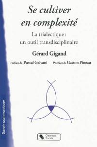 Se cultiver en complexité : la trialectique, un outil transdisciplinaire