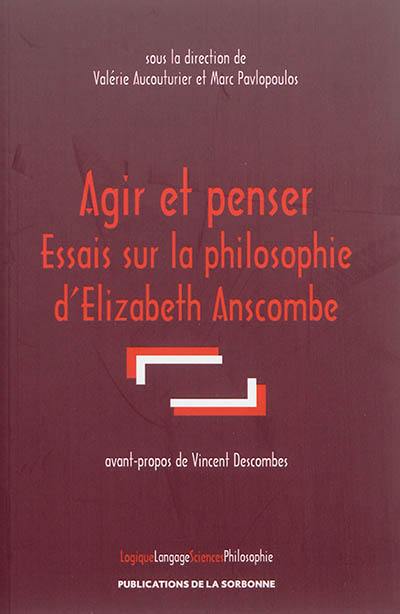 Agir et penser : essais sur la philosophie d'Elizabeth Anscombe